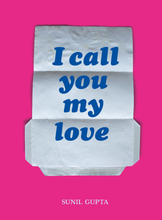 I CALL YOU MY LOVE by Sunil Gupta