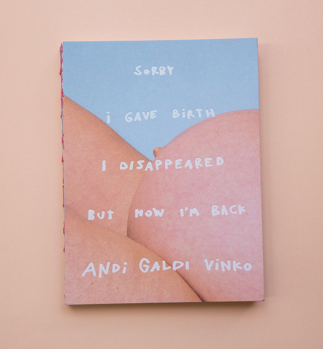 SORRY I GAVE BIRTH I DISAPPEARED BUT NOW I'M BACK by Andi Galdi Vinko