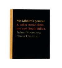 MR MKHIZE'S PORTRAIT & OTHER STORIES OF THE NEW SOUTH AFRICA by Adam Broomberg and Oliver Chanarin